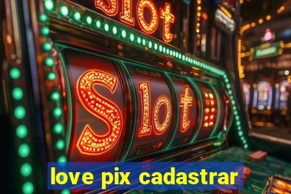 love pix cadastrar